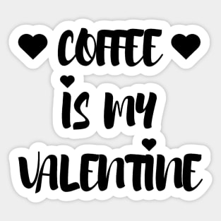 Coffee is my Valentine - Valentines Day Sticker